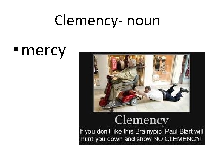 Clemency- noun • mercy 