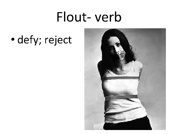 Flout- verb • defy; reject 