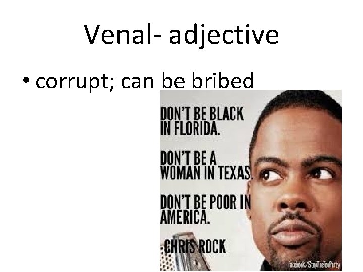 Venal- adjective • corrupt; can be bribed 