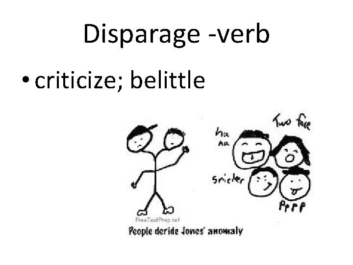 Disparage -verb • criticize; belittle 
