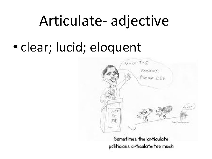 Articulate- adjective • clear; lucid; eloquent 
