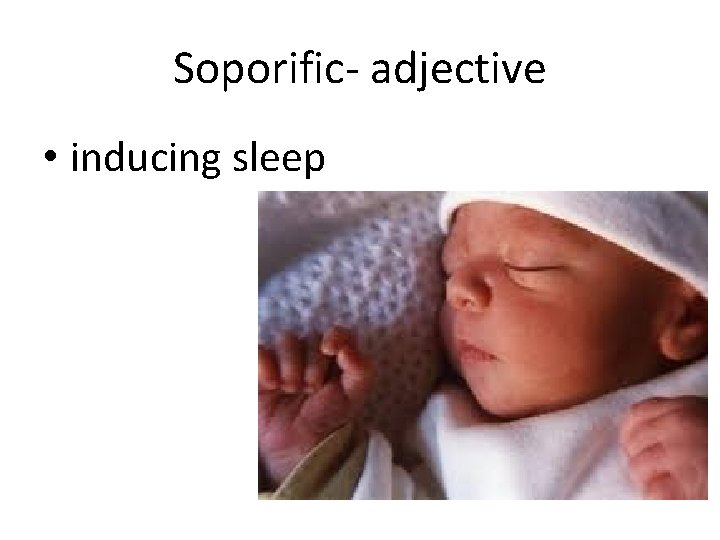 Soporific- adjective • inducing sleep 