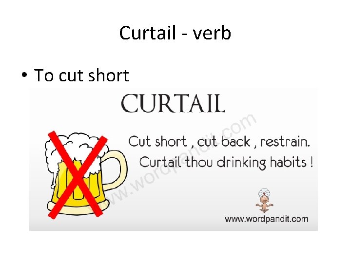 Curtail - verb • To cut short 