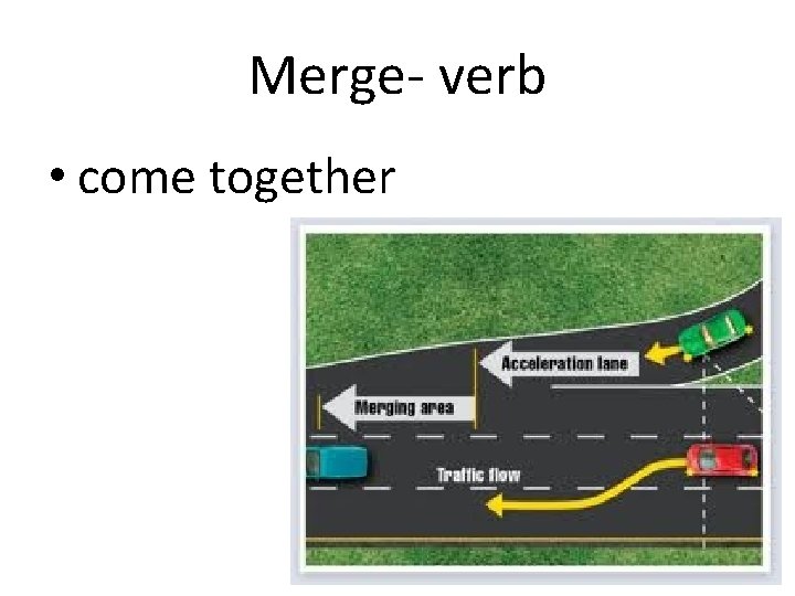 Merge- verb • come together 