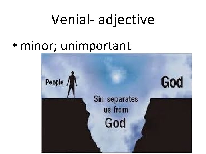 Venial- adjective • minor; unimportant 