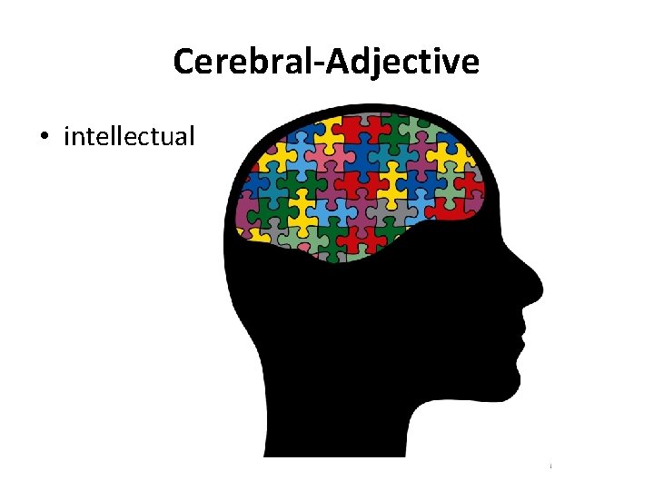 Cerebral-Adjective • intellectual 