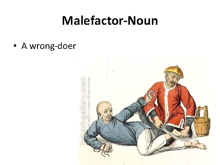 Malefactor-Noun • A wrong-doer 