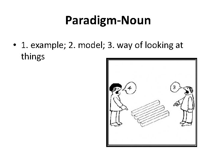 Paradigm-Noun • 1. example; 2. model; 3. way of looking at things 