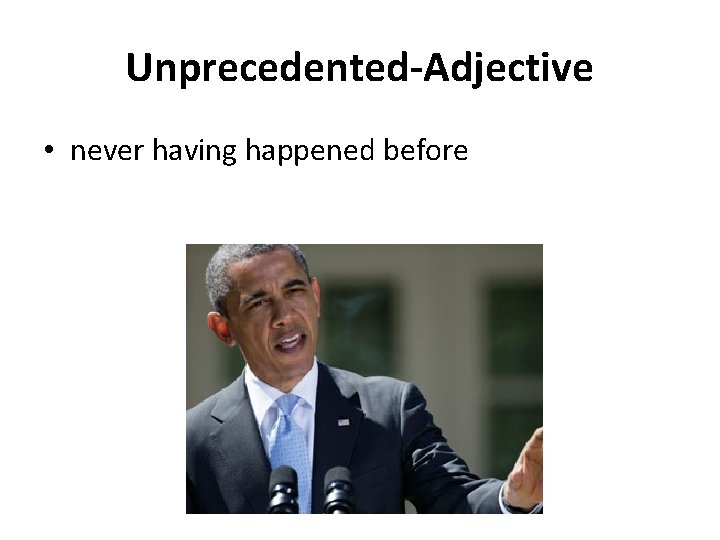 Unprecedented-Adjective • never having happened before 