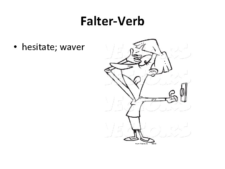 Falter-Verb • hesitate; waver 