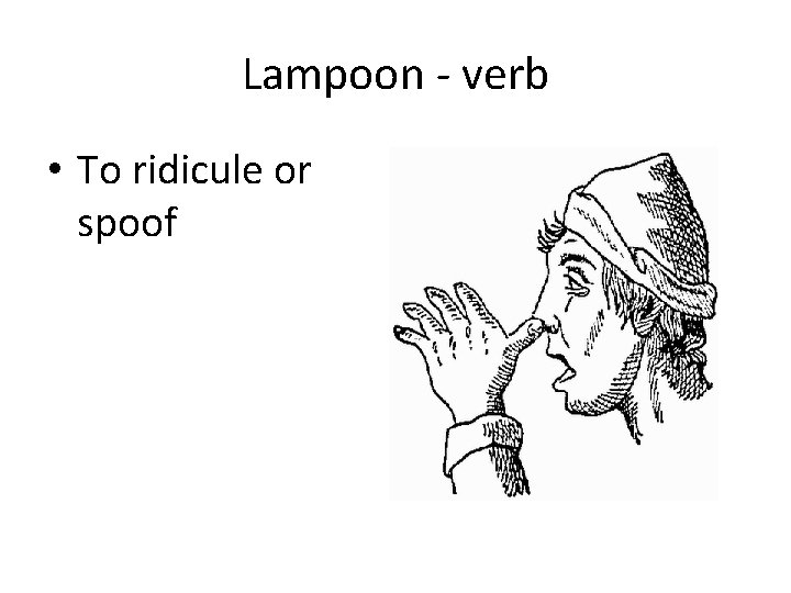 Lampoon - verb • To ridicule or spoof 