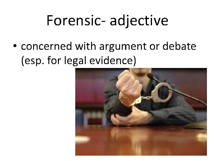 Forensic- adjective • concerned with argument or debate (esp. for legal evidence) 