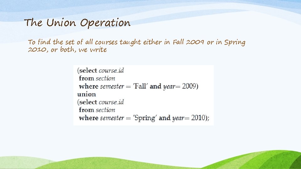The Union Operation To find the set of all courses taught either in Fall