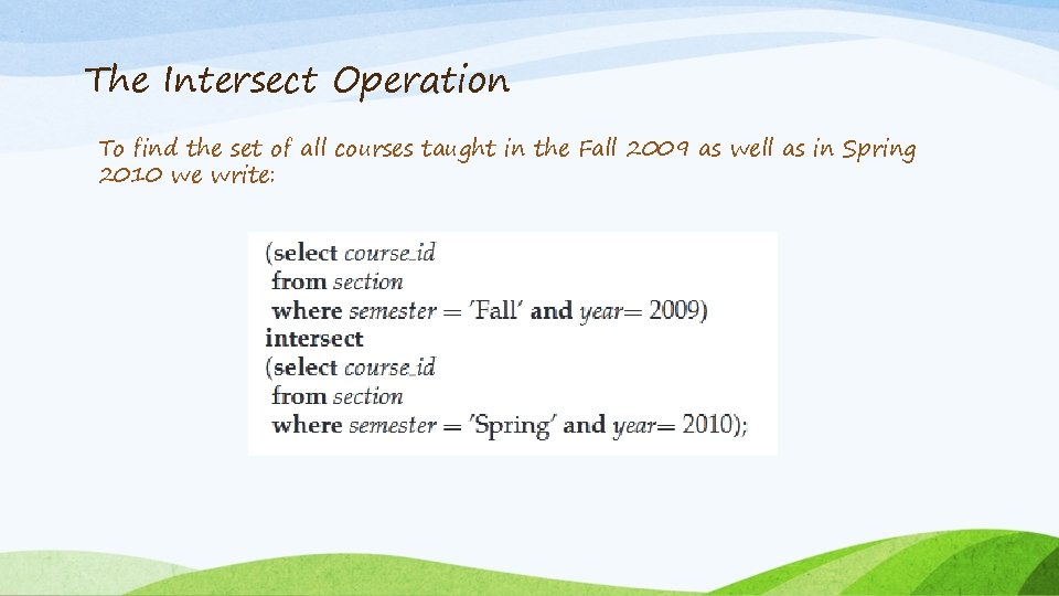 The Intersect Operation To find the set of all courses taught in the Fall