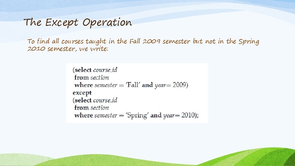 The Except Operation To find all courses taught in the Fall 2009 semester but