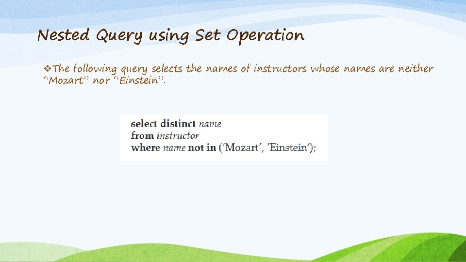 Nested Query using Set Operation v. The following query selects the names of instructors