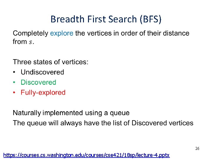 Breadth First Search (BFS) • 26 https: //courses. cs. washington. edu/courses/cse 421/18 sp/lecture-4. pptx