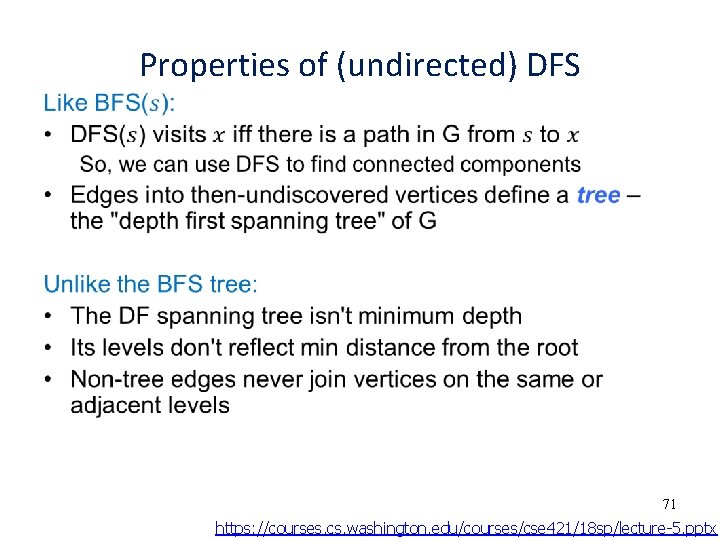 Properties of (undirected) DFS • 71 https: //courses. cs. washington. edu/courses/cse 421/18 sp/lecture-5. pptx