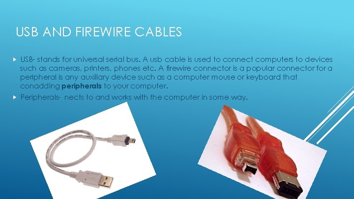 USB AND FIREWIRE CABLES USB- stands for universal serial bus. A usb cable is