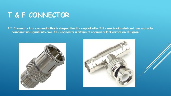 T & F CONNECTOR A T- Connector is a connector that is shaped like