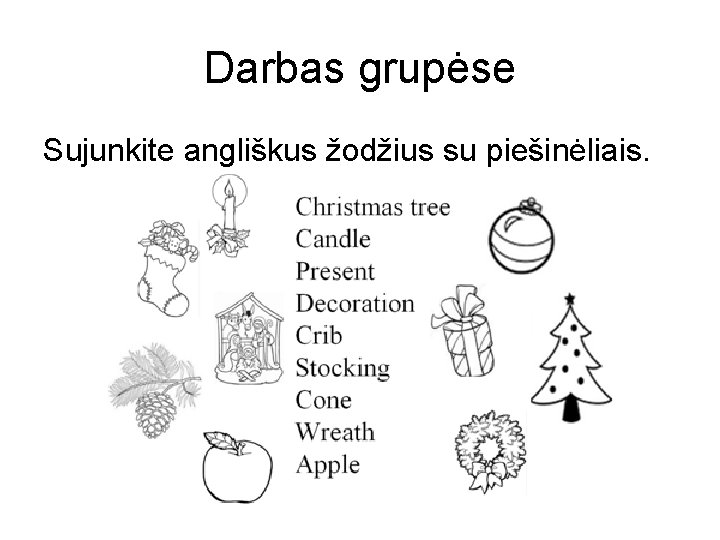 Darbas grupėse Sujunkite angliškus žodžius su piešinėliais. 