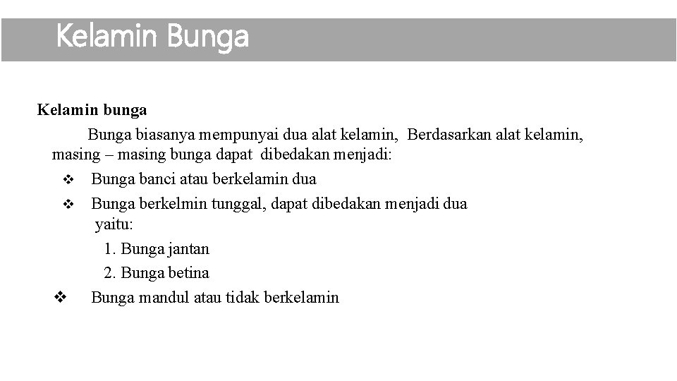 Kelamin Bunga Kelamin bunga Bunga biasanya mempunyai dua alat kelamin, Berdasarkan alat kelamin, masing