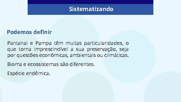 Sistematizando Podemos definir Pantanal e Pampa têm muitas particularidades, o que torna imprescindível a