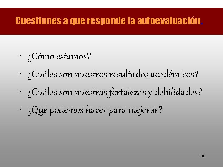 Cuestiones a que responde la autoevaluación. • • ¿Cómo estamos? ¿Cuáles son nuestros resultados