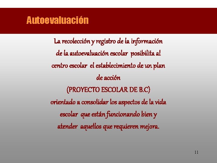 Autoevaluación La recolección y registro de la información de la autoevaluación escolar posibilita al