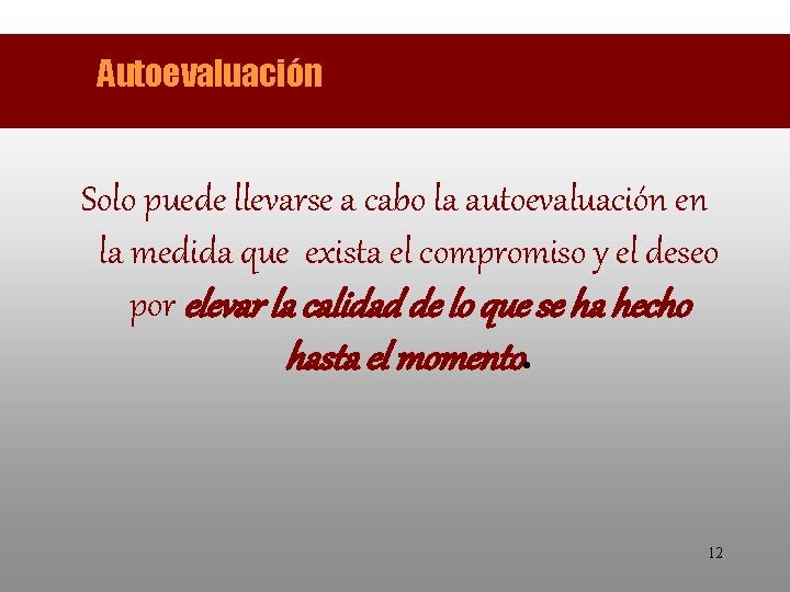 Autoevaluación Solo puede llevarse a cabo la autoevaluación en la medida que exista el