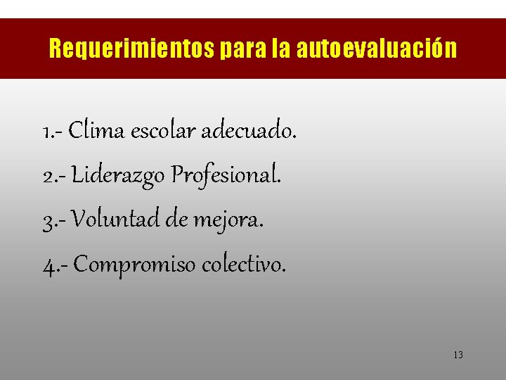 Requerimientos para la autoevaluación 1. - Clima escolar adecuado. 2. - Liderazgo Profesional. 3.