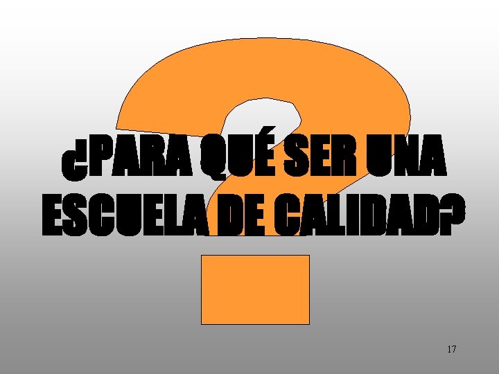 ¿PARA QUÉ SER UNA ESCUELA DE CALIDAD? 17 