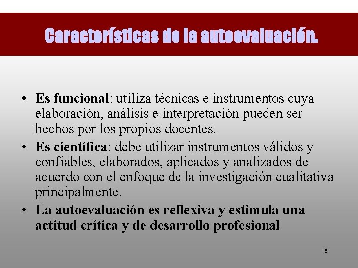 Características de la autoevaluación. • Es funcional: utiliza técnicas e instrumentos cuya elaboración, análisis