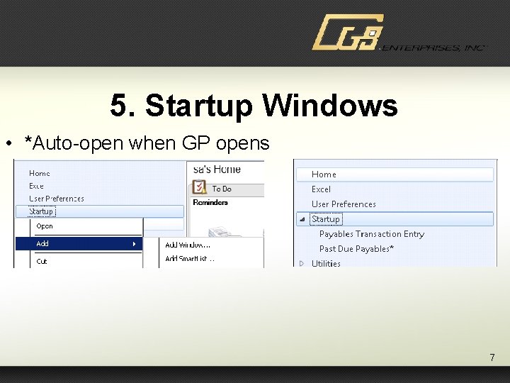 5. Startup Windows • *Auto-open when GP opens 7 