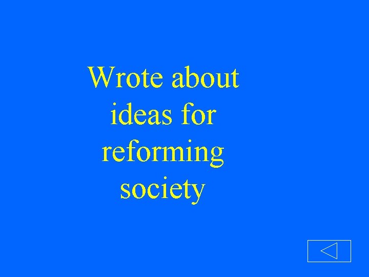 Wrote about ideas for reforming society 