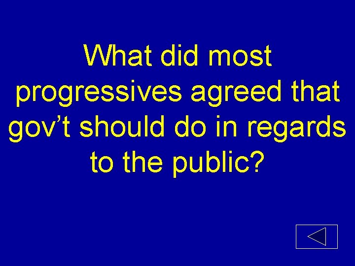 What did most progressives agreed that gov’t should do in regards to the public?