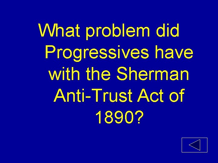 What problem did Progressives have with the Sherman Anti-Trust Act of 1890? 