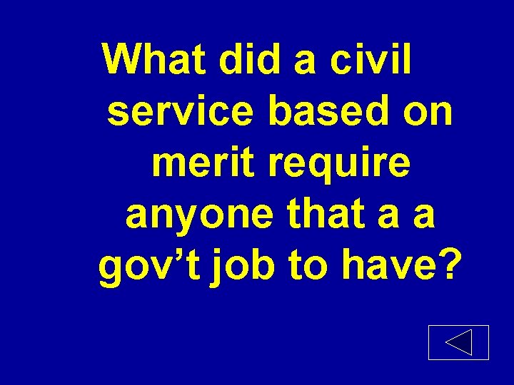 What did a civil service based on merit require anyone that a a gov’t
