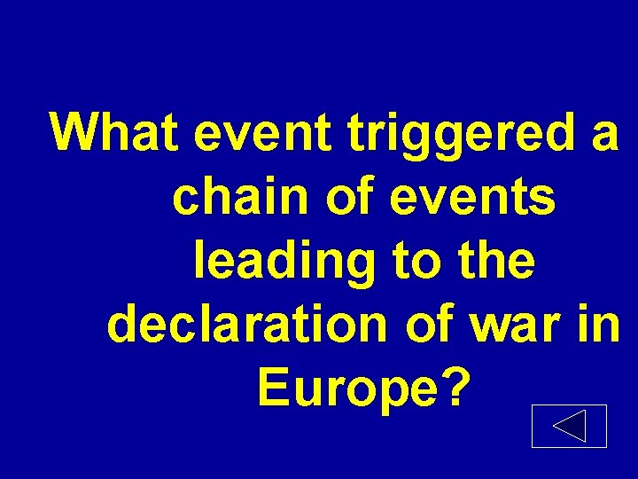 What event triggered a chain of events leading to the declaration of war in