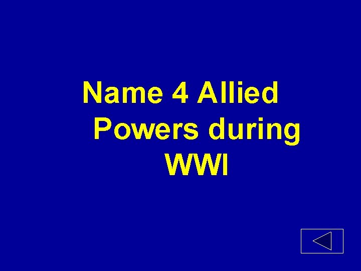 Name 4 Allied Powers during WWI 