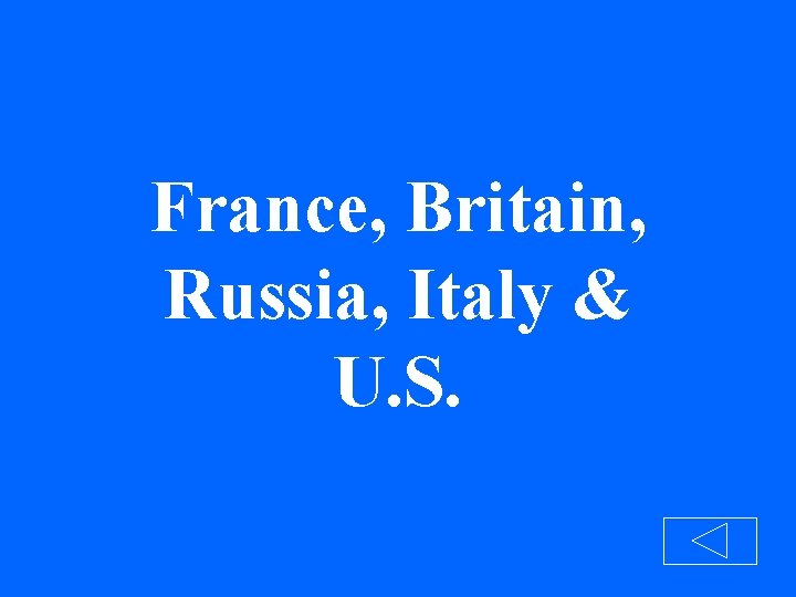 France, Britain, Russia, Italy & U. S. 