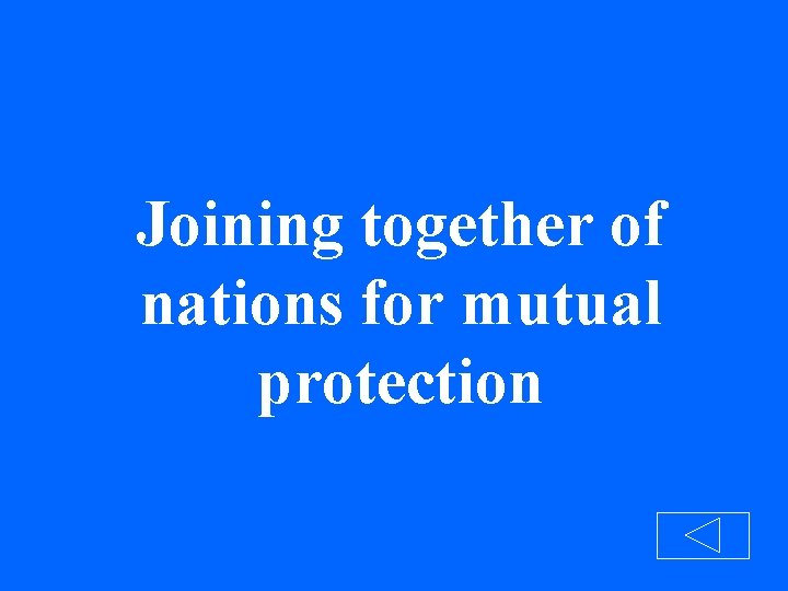 Joining together of nations for mutual protection 