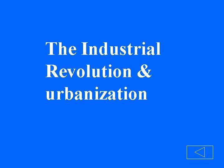 The Industrial Revolution & urbanization 