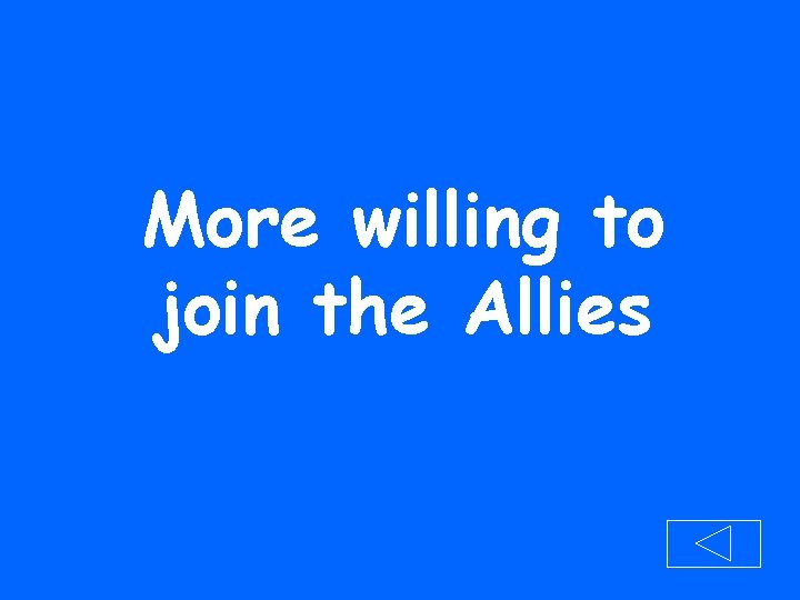 More willing to join the Allies 