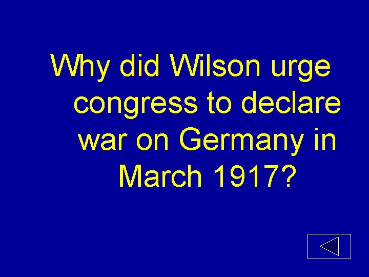 Why did Wilson urge congress to declare war on Germany in March 1917? 