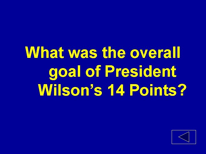 What was the overall goal of President Wilson’s 14 Points? 