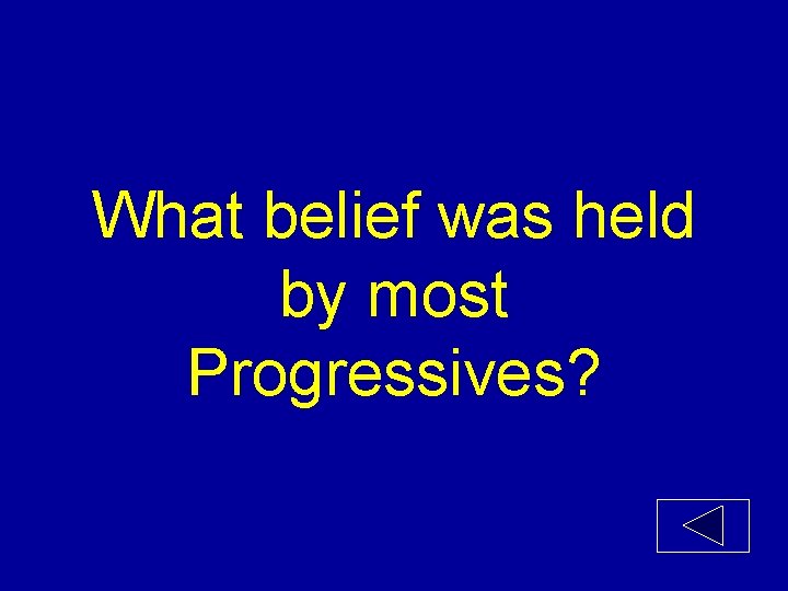 What belief was held by most Progressives? 