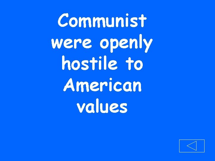 Communist were openly hostile to American values 