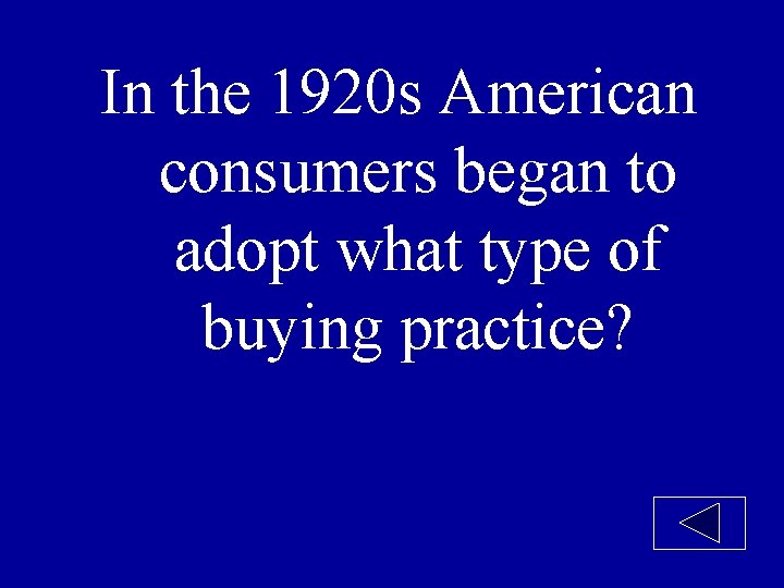 In the 1920 s American consumers began to adopt what type of buying practice?