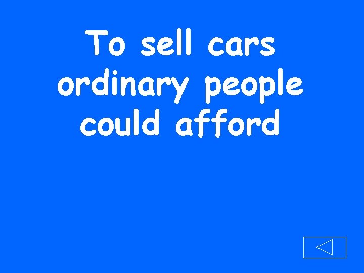 To sell cars ordinary people could afford 